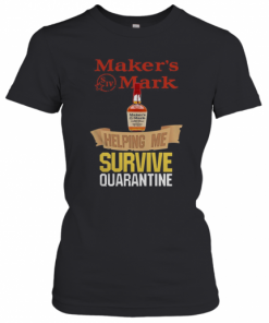 Maker's Mark Helping Me Survive Quarantine  T-Shirt Classic Women's T-shirt