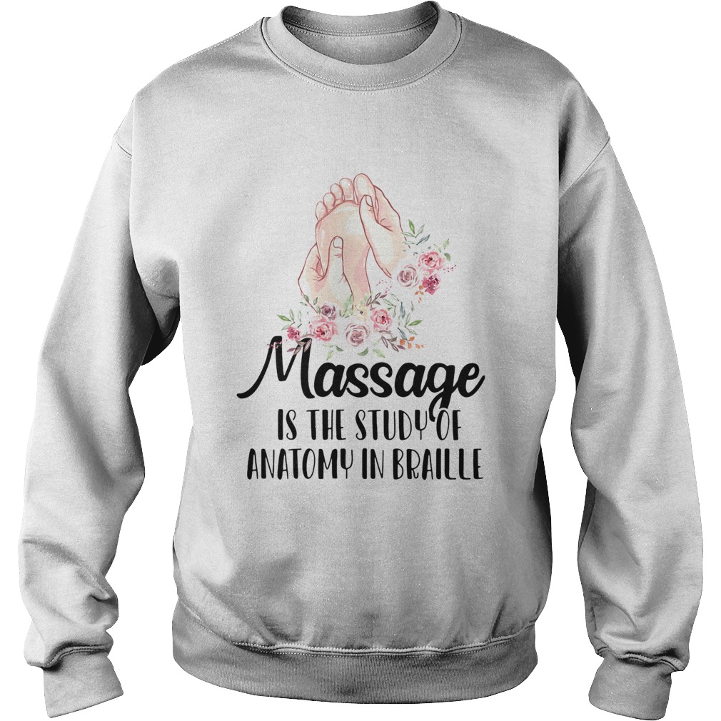 Massage is the study of anatomy in braille flower  Sweatshirt