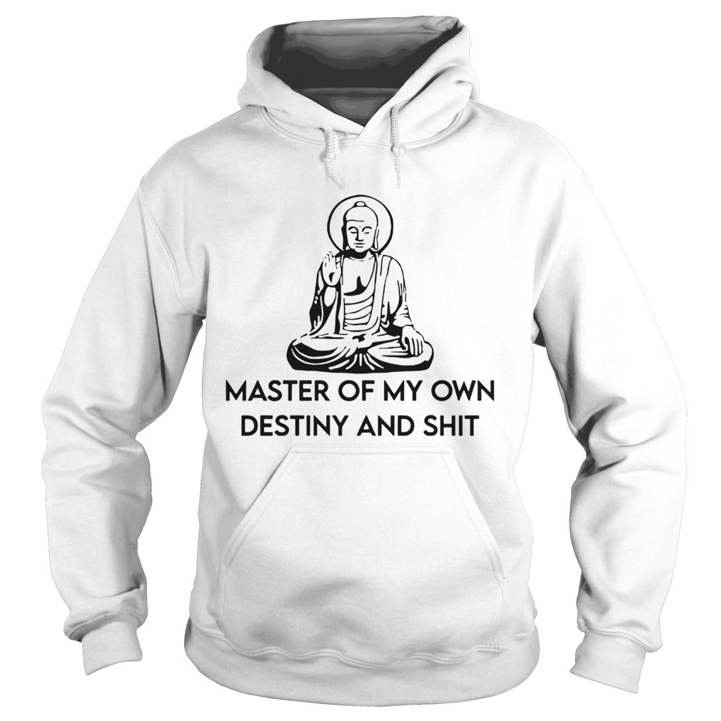 Master Of My Own Destiny and Shit  Hoodie