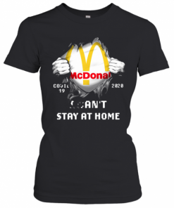 Mcdonal Covid 19 2020 I Can'T Stay At Home T-Shirt Classic Women's T-shirt
