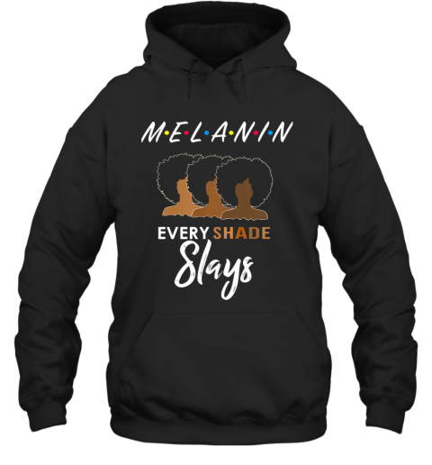 Melanin Friends Every Shade Slays Black Girl T-Shirt Unisex Hoodie