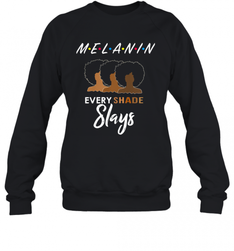 Melanin Friends Every Shade Slays Black Girl T-Shirt Unisex Sweatshirt