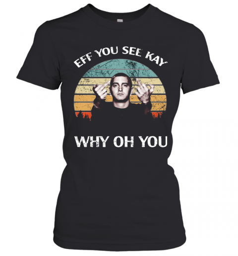 Michael Wilfling Eff You See Kay Why Oh You Vintage T-Shirt Classic Women's T-shirt