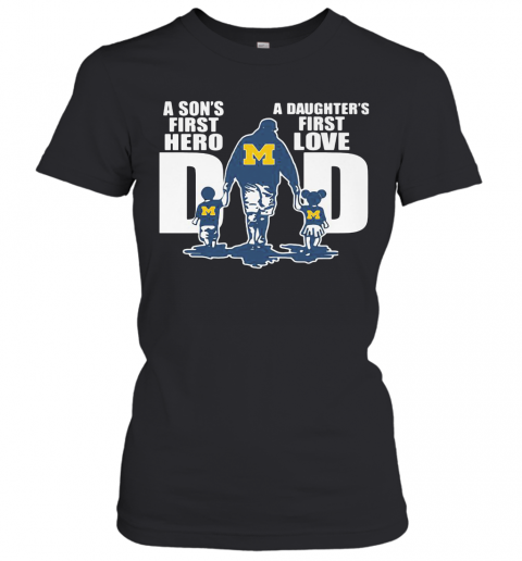 Michigan Wolverines A Son'S First Hero A Daughter'S First Love Dad Happy Father'S Day T-Shirt Classic Women's T-shirt