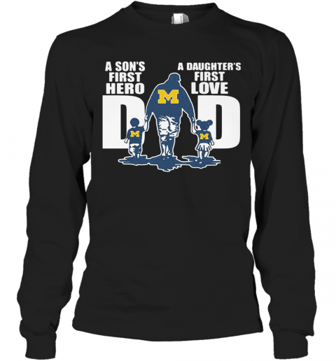 Michigan Wolverines A Son'S First Hero A Daughter'S First Love Dad Happy Father'S Day T-Shirt Long Sleeved T-shirt 