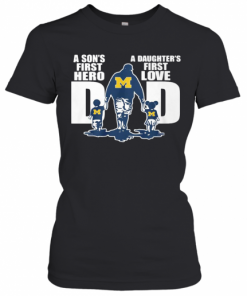 Michigan Wolverines Dad A Son'S First Hero A Daughter'S First Love T-Shirt Classic Women's T-shirt