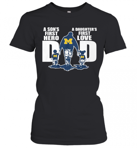 Michigan Wolverines Dad A Son'S First Hero A Daughter'S First Love T-Shirt Classic Women's T-shirt