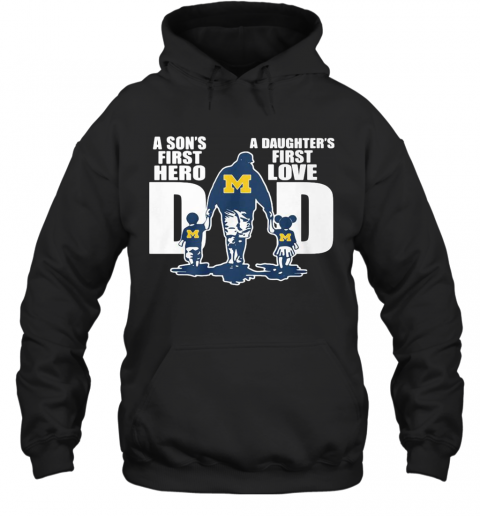 Michigan Wolverines Dad A Son'S First Hero A Daughter'S First Love T-Shirt Unisex Hoodie