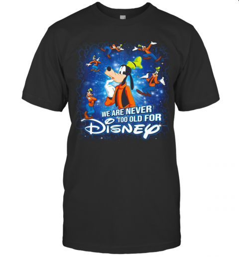 Mickey Mouse We Are Never Too Old For Disney T-Shirt