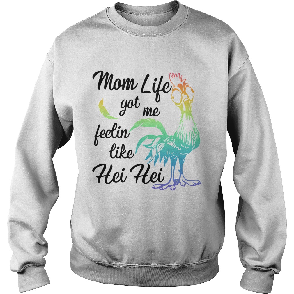 Mom Life Got Me Feelin Like Hei Hei Sweatshirt