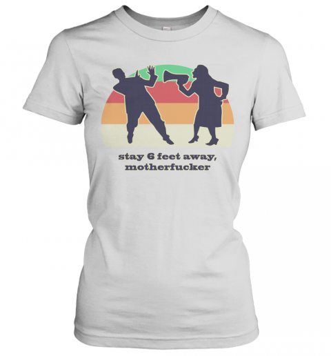 Motherfucker Stay 6 Feet Away Vintage T-Shirt Classic Women's T-shirt