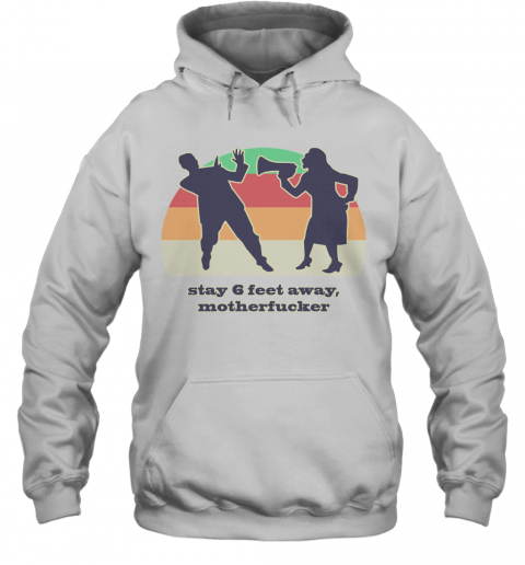 Motherfucker Stay 6 Feet Away Vintage T-Shirt Unisex Hoodie
