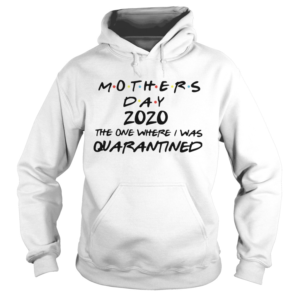 Mothers Day 2020 Mask The One Where I Was Quarantined Hoodie