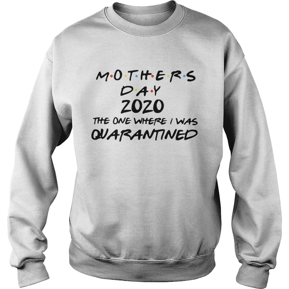 Mothers Day 2020 Mask The One Where I Was Quarantined Sweatshirt