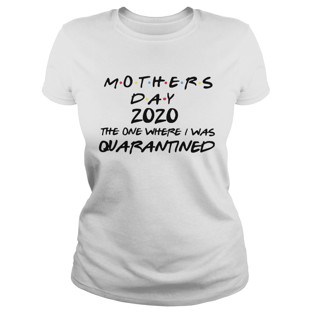 Mothers Day 2020 The One Where They Were Quarantined Classic Ladies