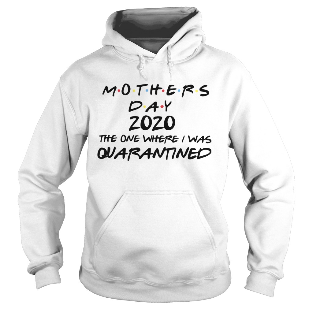 Mothers Day 2020 The One Where They Were Quarantined Hoodie