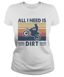 Motocross all I need is dirt vintage  Classic Ladies