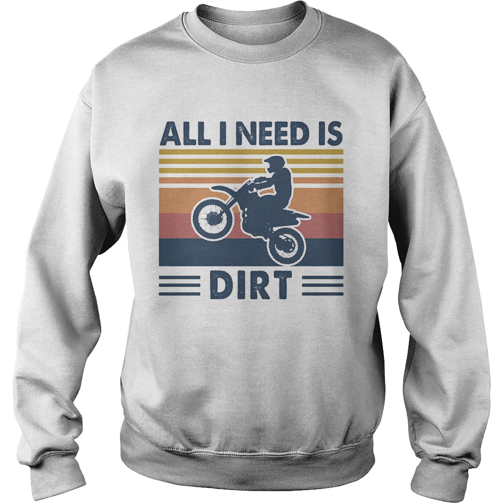 Motocross all I need is dirt vintage Sweatshirt