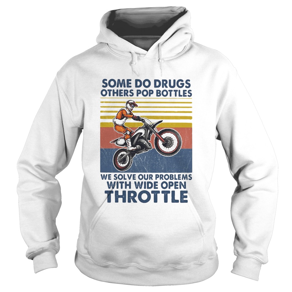 Motocross some do drugs others pop bottles we solve our problems wide open throttle vintage L Hoodie