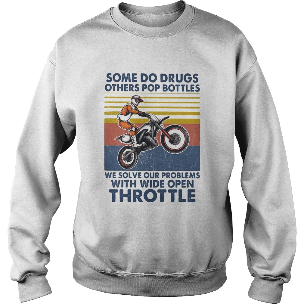 Motocross some do drugs others pop bottles we solve our problems wide open throttle vintage L Sweatshirt