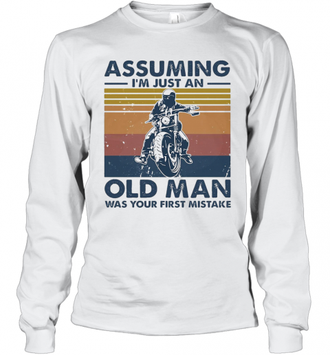 Motorbike Assuming I'M Just An Old Man Was Your First Mistake Vintage T-Shirt Long Sleeved T-shirt 