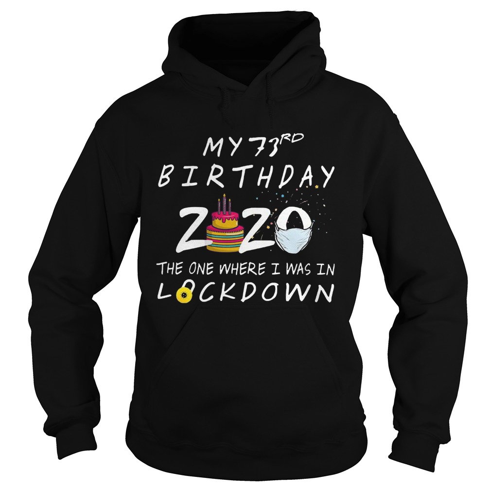 My 73rd Birthday 2020 The One Where I Was In Lockdown Hoodie