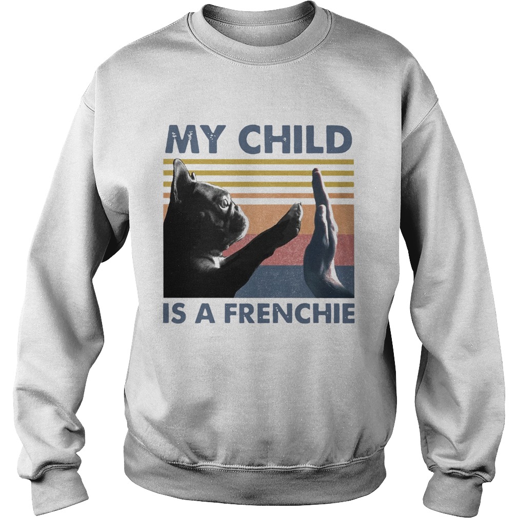 My Child Is A Frenchie Vintage  Sweatshirt