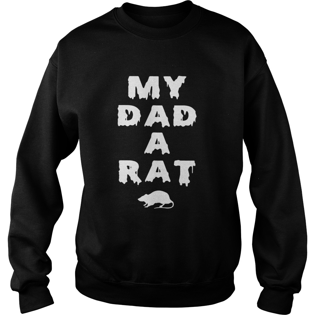 My Dad A Rat  Sweatshirt