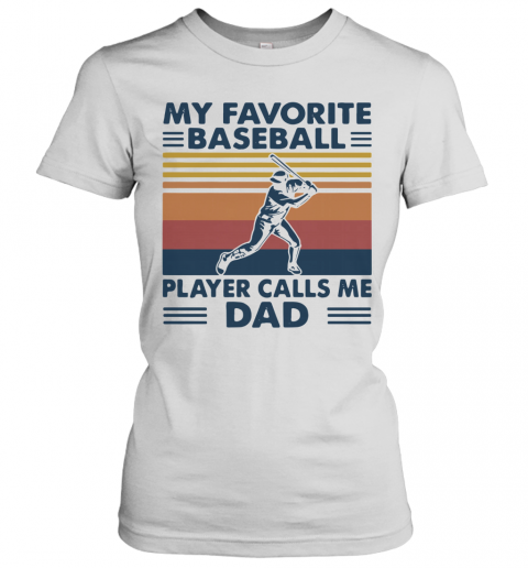 My Favorite Baseball Player Calls Me Dad Vintage T-Shirt Classic Women's T-shirt
