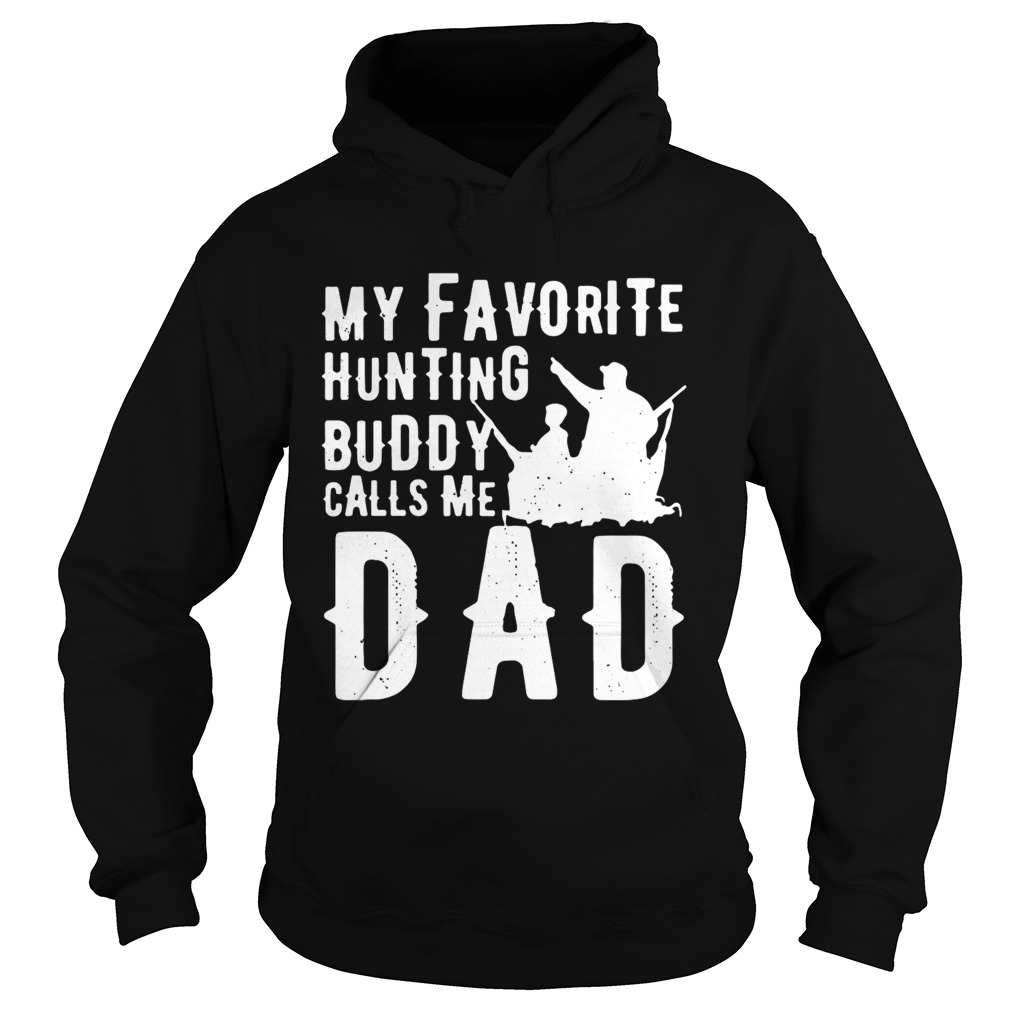 My Favorite Hunting Buddy Calls Me Dad  Hoodie
