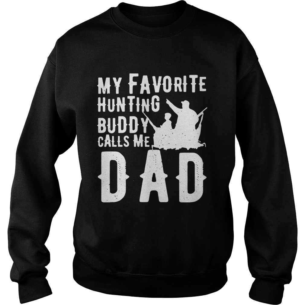 My Favorite Hunting Buddy Calls Me Dad  Sweatshirt