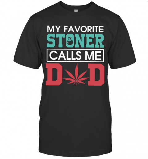 My Favorite Stoners Calls Me Dad T-Shirt