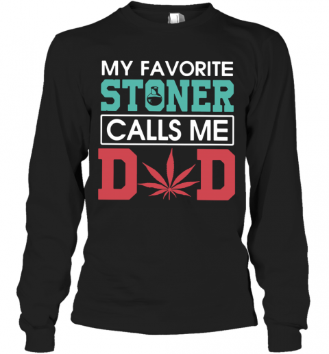 My Favorite Stoners Calls Me Dad T-Shirt Long Sleeved T-shirt 
