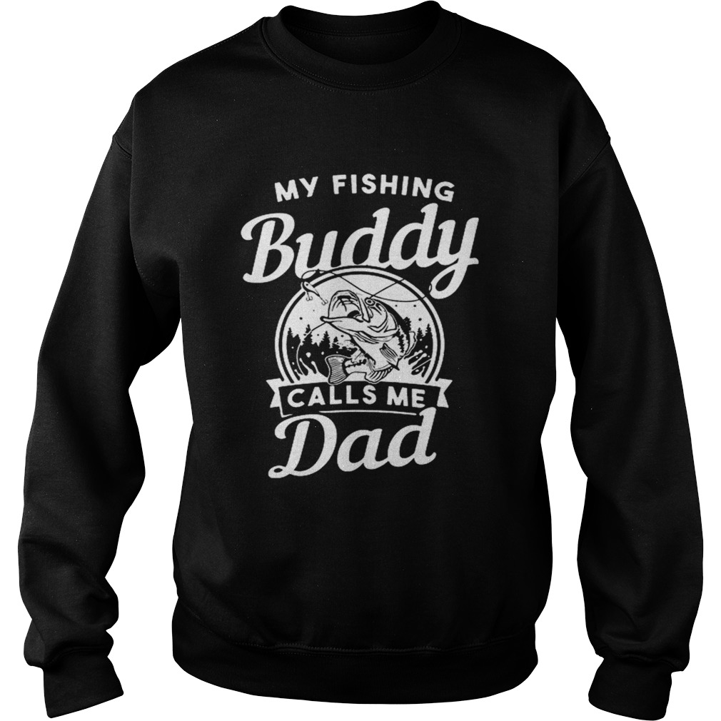 My Fishing Buddy Calls Me Dad  Sweatshirt