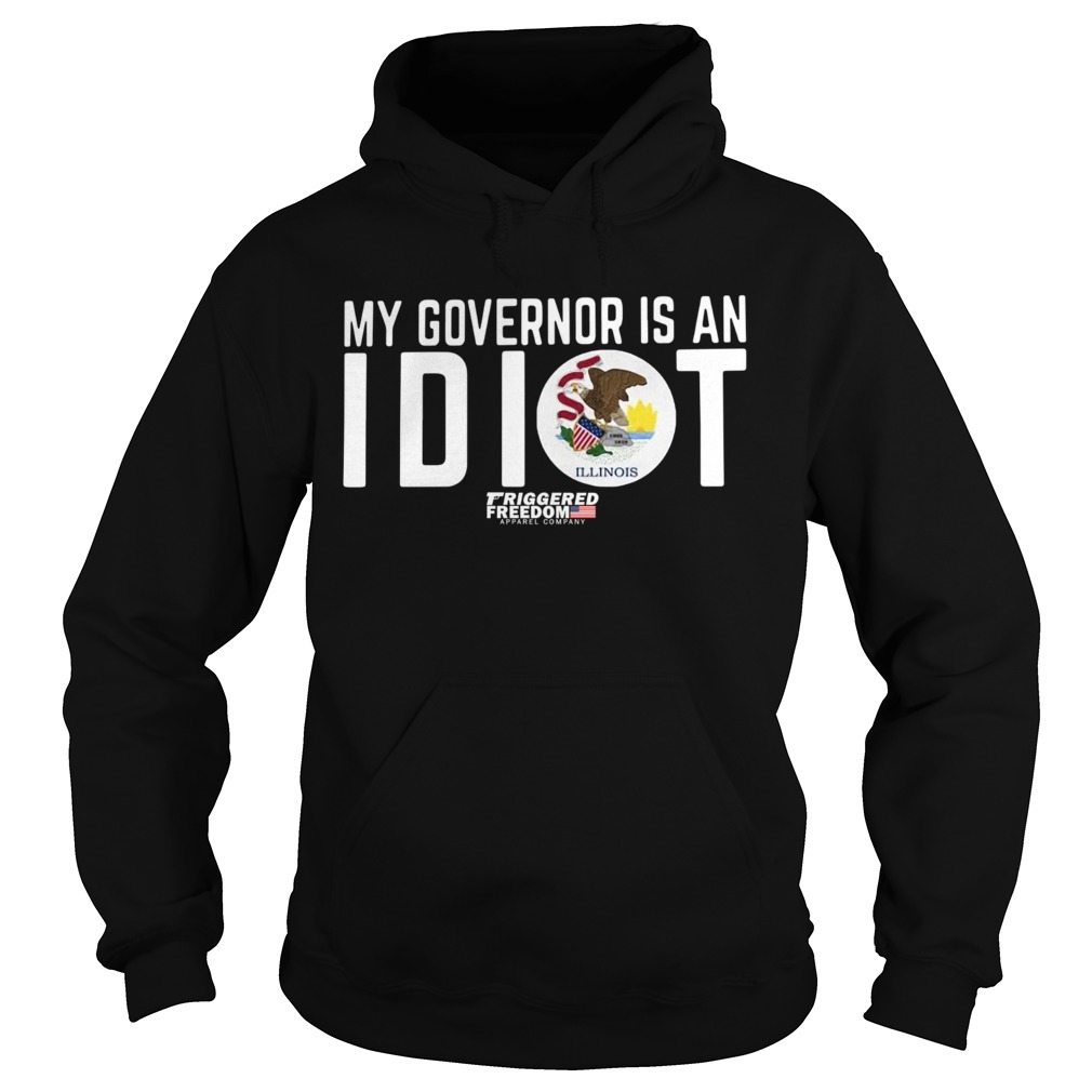 My Governor Is An Idiot Illinois  Hoodie