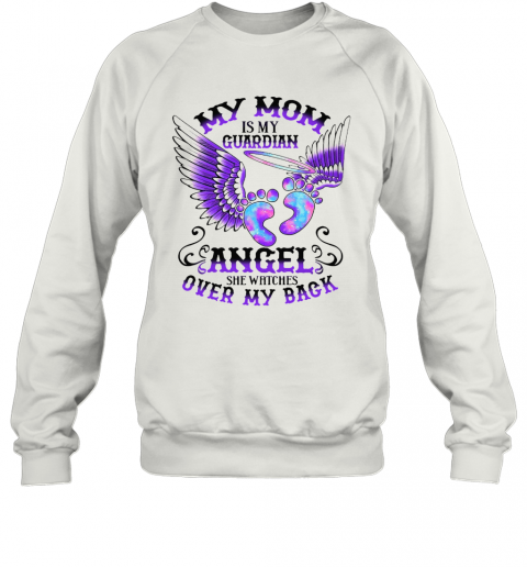 My Mom Is My Guardian Angel She Watches Over My Back T-Shirt Unisex Sweatshirt