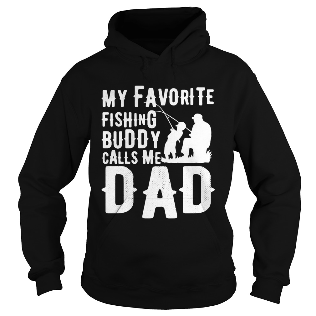 My favorite fishing buddy calls me dad  Hoodie