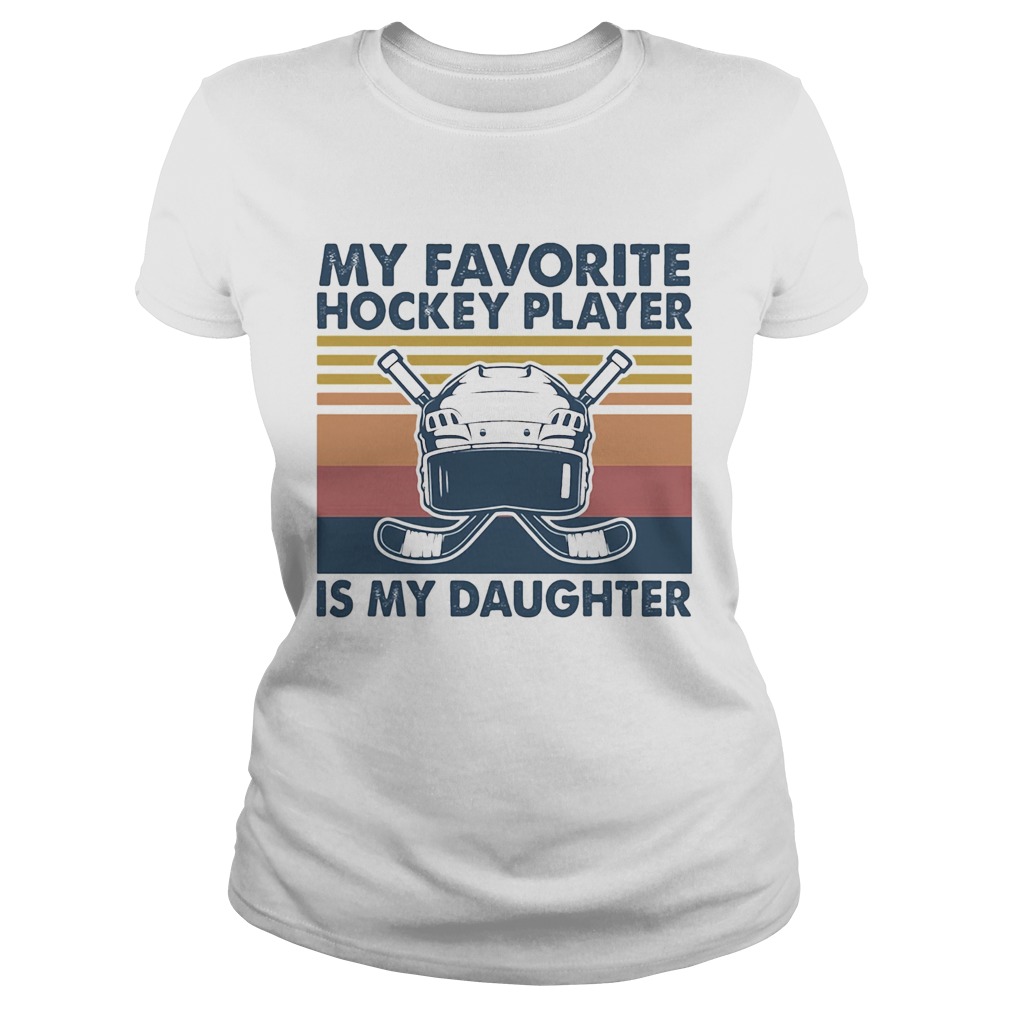 My favorite hockey player is my daughter vintage  Classic Ladies