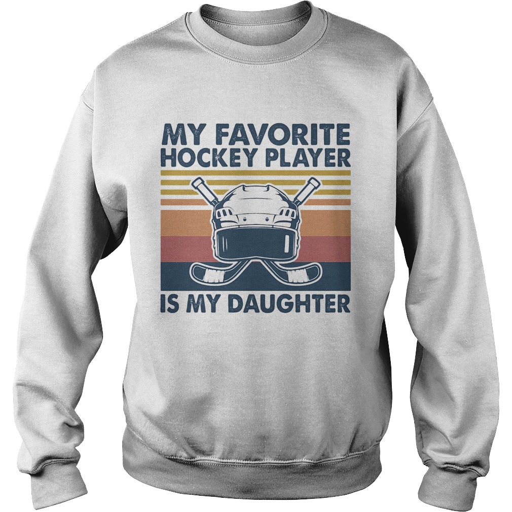 My favorite hockey player is my daughter vintage  Sweatshirt