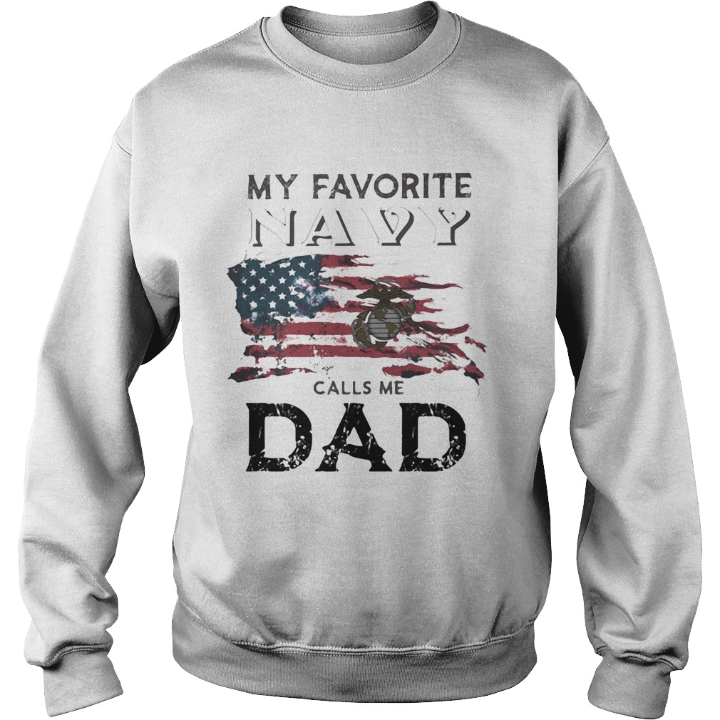 My favorite navy calls me dad American flag veteran Independence Day  Sweatshirt