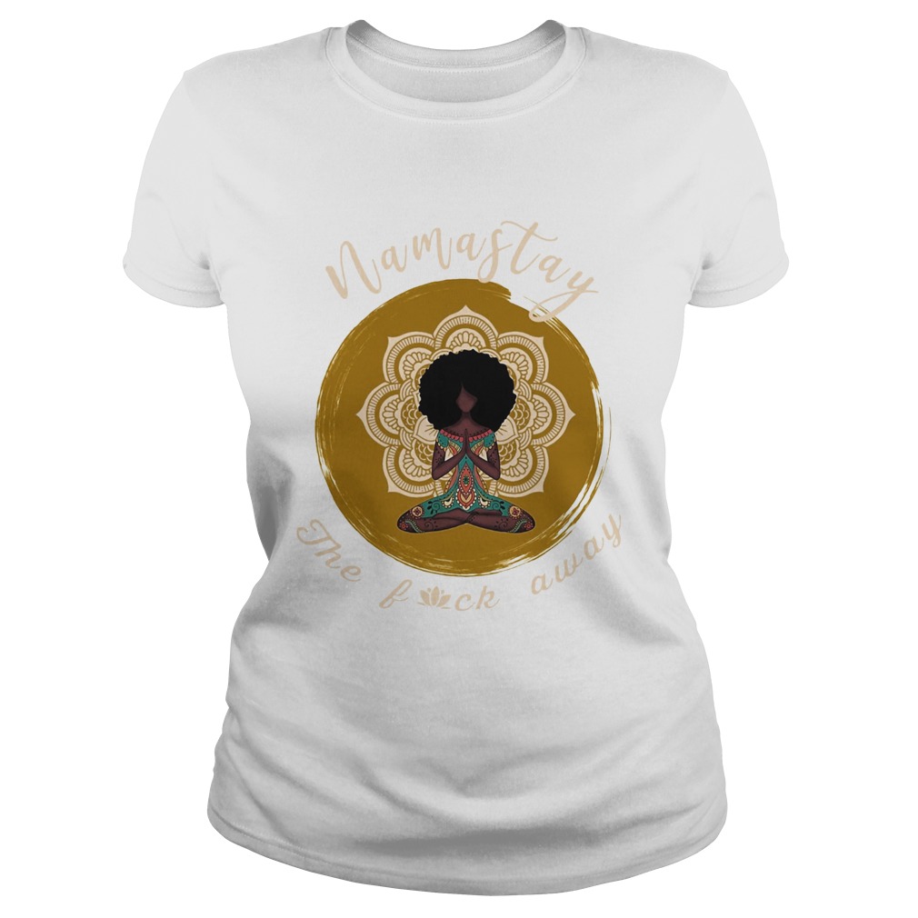 Namastay the fuck away yoga girl  Classic Ladies