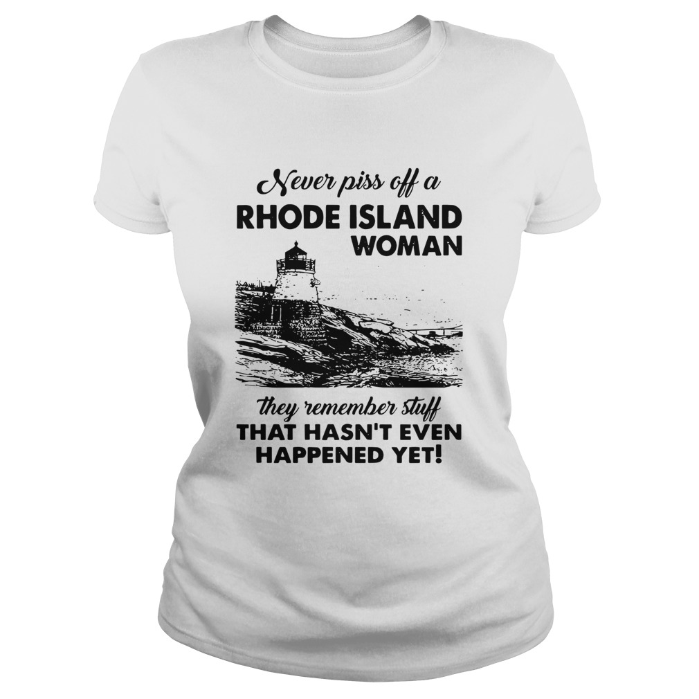 Never Piss Off A Rhode Island Woman They Remember Stuff That Hasnt Even Happened Yet Classic Ladies