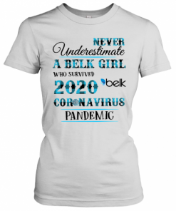 Never Underestimate A Belk Girl Who Survived 2020 Belk Coronavirus Pandemic T-Shirt Classic Women's T-shirt