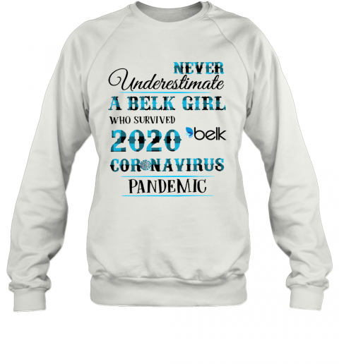 Never Underestimate A Belk Girl Who Survived 2020 Belk Coronavirus Pandemic T-Shirt Unisex Sweatshirt