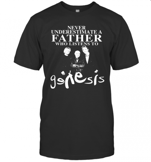 Never Underestimate A Father Who Listens To Genesis T-Shirt
