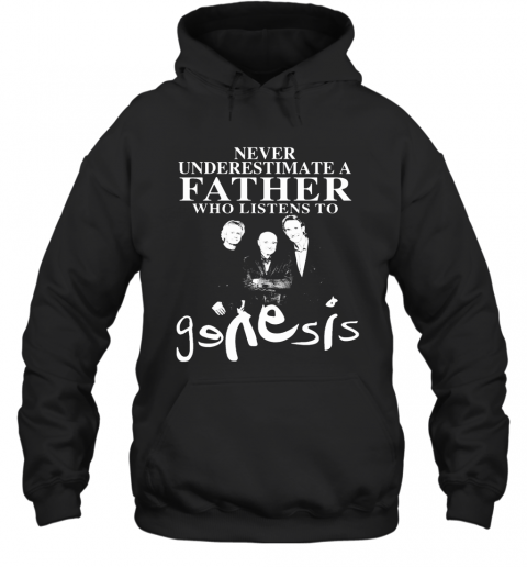Never Underestimate A Father Who Listens To Genesis T-Shirt Unisex Hoodie