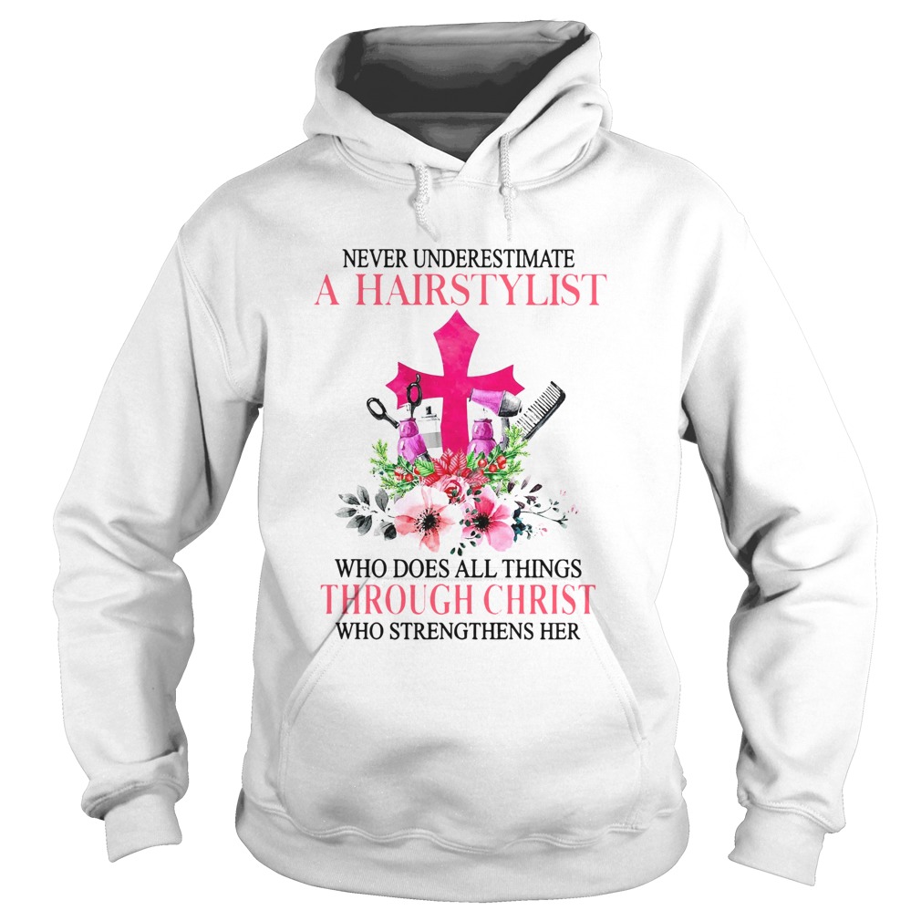 Never Underestimate A Hairstylist Who Does All Things Through Christ Who Strengthens Her Hoodie