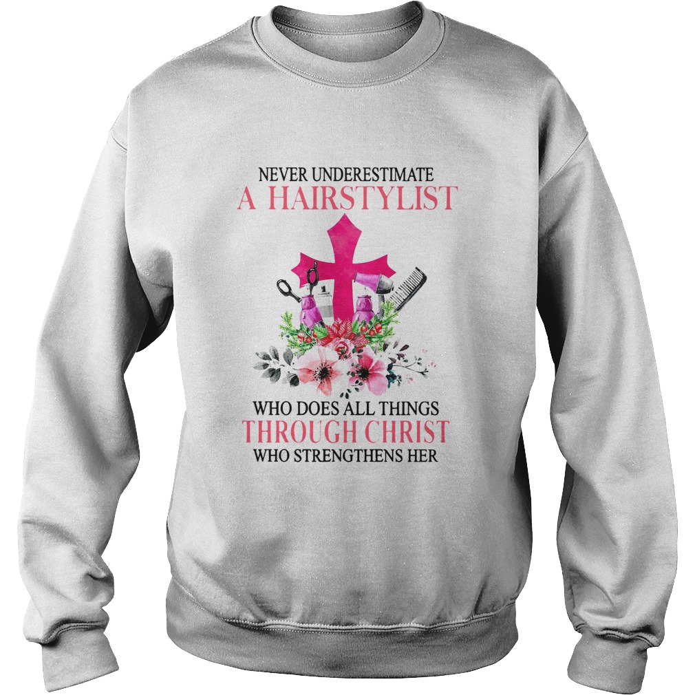 Never Underestimate A Hairstylist Who Does All Things Through Christ Who Strengthens Her Sweatshirt