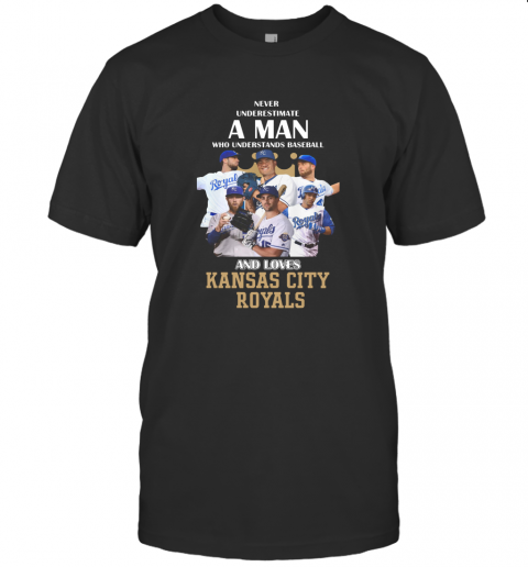 Never Underestimate A Man Who Understands Baseball And Loves Kansas City Royals Baseball T-Shirt