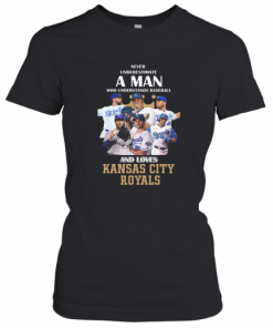 Never Underestimate A Man Who Understands Baseball And Loves Kansas City Royals Baseball T-Shirt Classic Women's T-shirt